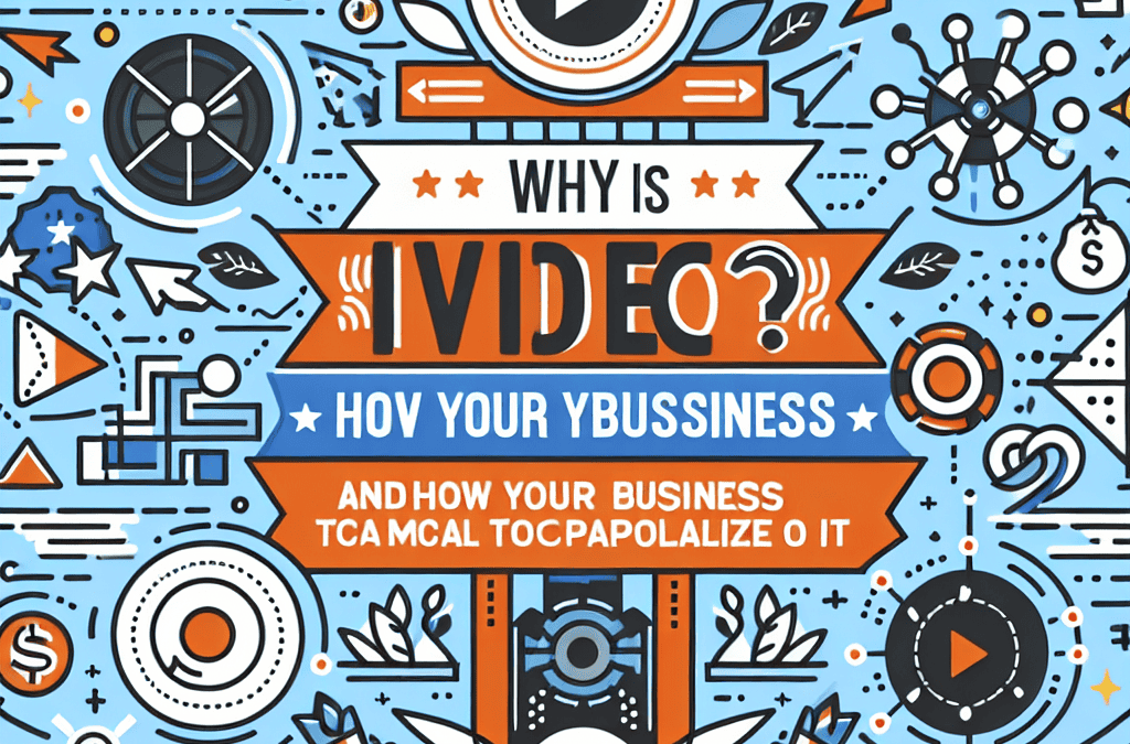 Why Video is the Future of Marketing and How Your Business can Capitalize on it